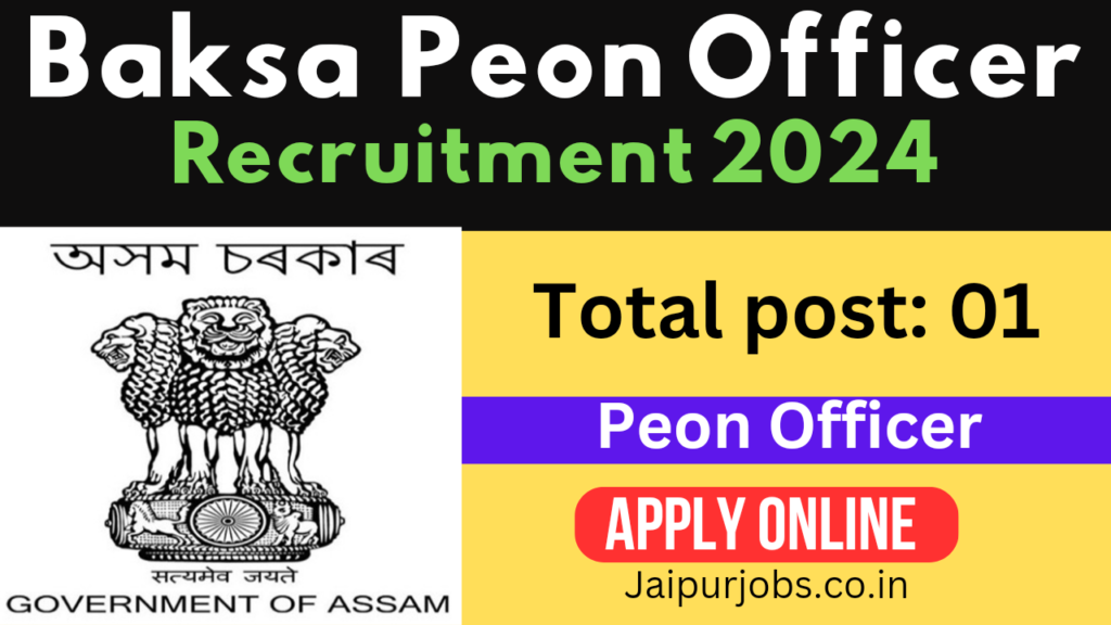 Baksa Peon Officer Recruitment 2024: Notification,Eligibility, Age Limit, and Salary Details
